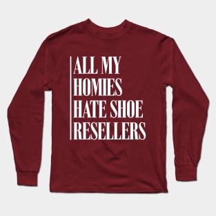 All My Homies Hate Shoe Resellers Long Sleeve T-Shirt